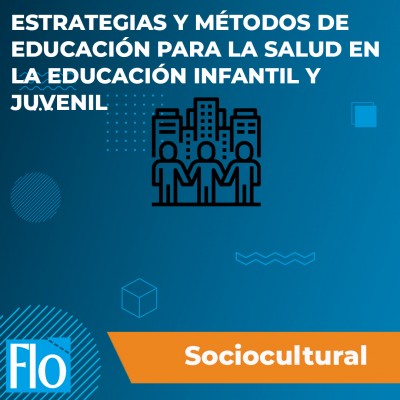 ESTRATEGIAS Y MÉTODOS DE EDUCACIÓN PARA LA SALUD EN LA EDUCACIÓN INFANTIL Y JUVENIL Flo Formación