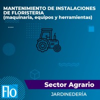 MANTENIMIENTO DE INSTALACIONES DE FLORISTERIA ( maquinaria, equipos y herramientas ) Flo Formación