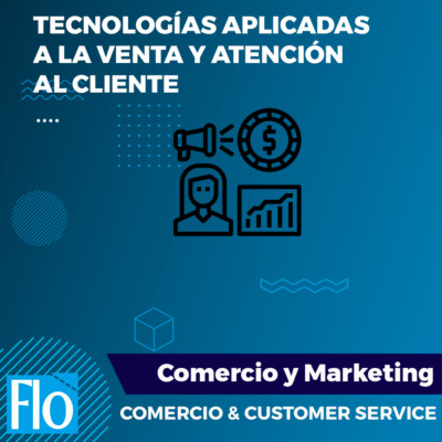 TECNOLOGÍAS APLICADAS A LA VENTA Y ATENCIÓN AL CLIENTE Flo Formación
