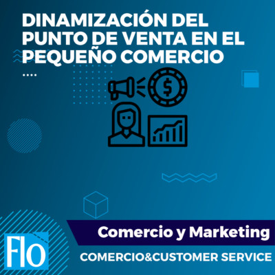 DINAMIZACIÓN DEL PUNTO DE VENTA EN EL PEQUEÑO COMERCIO Flo Formación