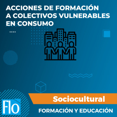 ACCIONES DE FORMACIÓN A COLECTIVOS VULNERABLES EN CONSUMO Flo Formación