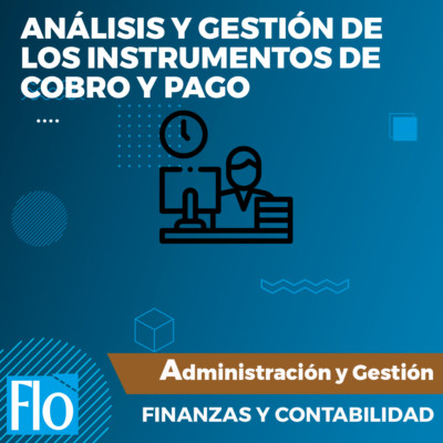 ANÁLISIS Y GESTIÓN DE LOS INSTRUMENTOS DE COBRO Y PAGO Flo Formación