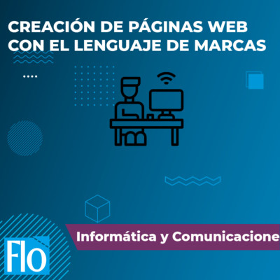 CREACIÓN DE PÁGINAS WEB CON EL LENGUAJE DE MARCAS Flo Formación
