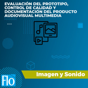 EVALUACIÓN DEL PROTOTIPO, CONTROL DE CALIDAD Y DOCUMENTACIÓN DEL PRODUCTO AUDIOVISUAL MULTIMEDIA Flo Formación