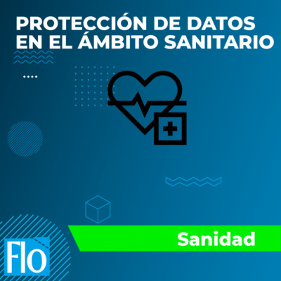 PROTECCIÓN DE DATOS EN EL ÁMBITO SANITARIO Flo Formación