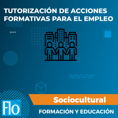 TUTORIZACIÓN DE ACCIONES FORMATIVAS PARA EL EMPLEO Flo Formación