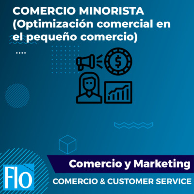 COMERCIO MINORISTA (Optimización comercial en el pequeño comercio) Flo Formación
