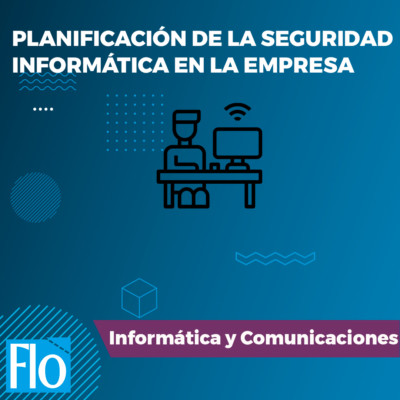 PLANIFICACIÓN DE LA SEGURIDAD INFORMÁTICA EN LA EMPRESA Flo Formación