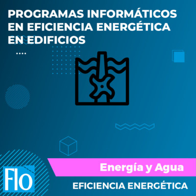 PROGRAMAS INFORMÁTICOS EN EFICIENCIA ENERGÉTICA EN EDIFICIOS Flo Formación