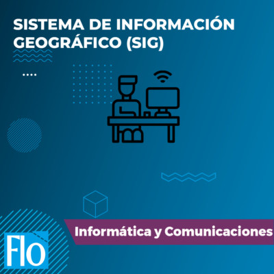 SISTEMA DE INFORMACIÓN GEOGRÁFICO (SIG) Flo Formación