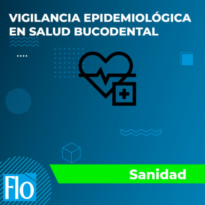 VIGILANCIA EPIDEMIOLÓGICA EN SALUD BUCODENTAL Flo Formación