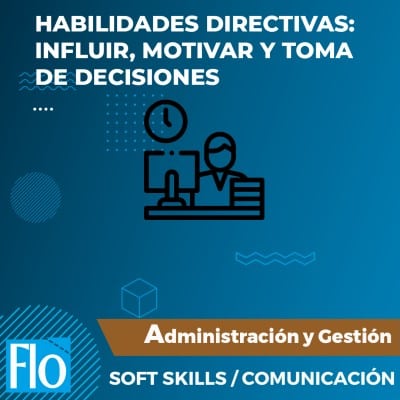 HABILIDADES DIRECTIVAS, INFLUIR, MOTIVAR Y TOMA DE DECISIONES Flo Formación