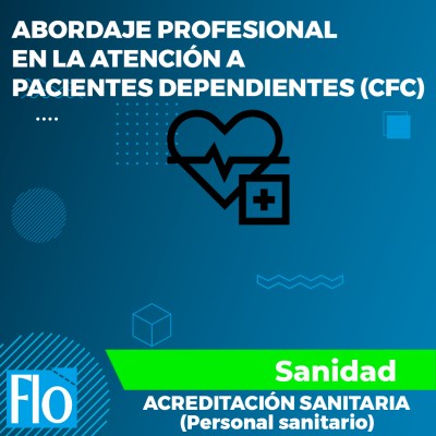 ABORDAJE PROFESIONAL EN LA ATENCIÓN A PACIENTES DEPENDIENTES (CFC)