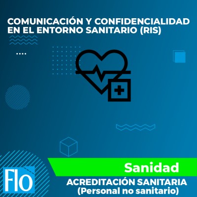 COMUNICACIÓN Y CONFIDENCIALIDAD EN EL ENTORNO SANITARIO (RIS) Flo Formación