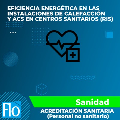 EFICIENCIA ENERGÉTICA EN LAS INSTALACIONES DE CALEFACCIÓN Y ACS EN CENTROS SANITARIOS (RIS) Flo Formación
