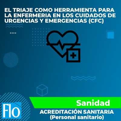 EL TRIAJE COMO HERRAMIENTA PARA LA ENFERMERIA EN LOS CUIDADOS DE URGENCIAS Y EMERGENCIAS (CFC) Flo Formación