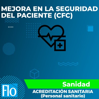 MEJORA EN LA SEGURIDAD DEL PACIENTE (CFC) Flo Formación