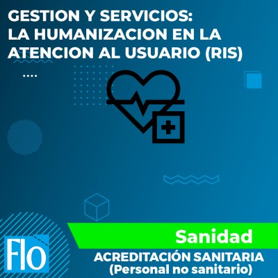 GESTION Y SERVICIOS, LA HUMANIZACION EN LA ATENCION AL USUARIO (RIS) Flo Formación