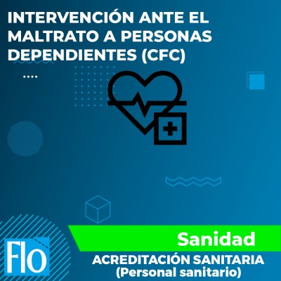 INTERVENCIÓN ANTE EL MALTRATO A PERSONAS DEPENDIENTES (CFC) Flo Formación