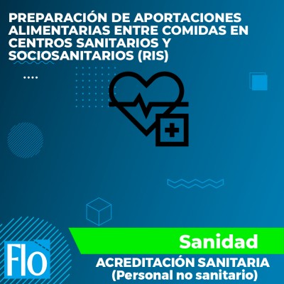 PREPARACIÓN DE APORTACIONES ALIMENTARIAS ENTRE COMIDAS EN CENTROS SANITARIOS Y SOCIOSANITARIOS (RIS) Flo Formación