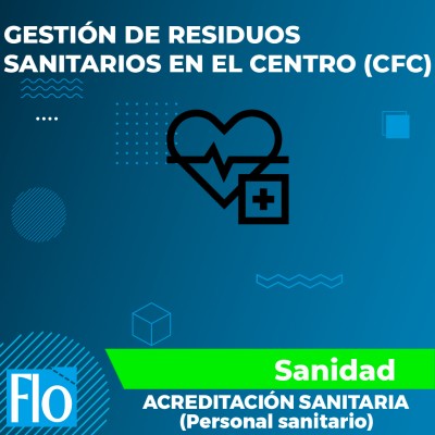 GESTIÓN DE RESIDUOS SANITARIOS EN EL CENTRO (CFC) Flo Formación