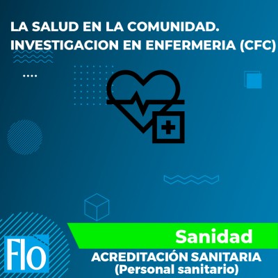 LA SALUD EN LA COMUNIDAD. INVESTIGACION EN ENFERMERIA (CFC) Flo Formación