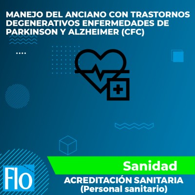 MANEJO DEL ANCIANO CON TRASTORNOS DEGENERATIVOS ENFERMEDADES DE PARKINSON Y ALZHEIMER (CFC) Flo Formación