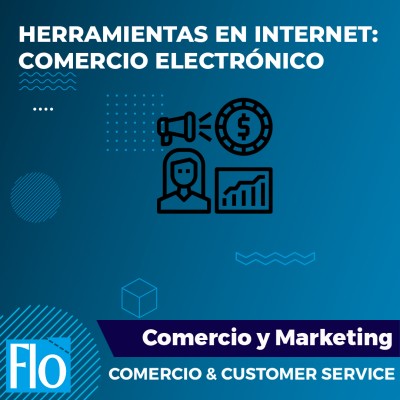 HERRAMIENTAS EN INTERNET, COMERCIO ELECTRÓNICO Flo Formación