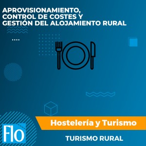 APROVISIONAMIENTO, CONTROL DE COSTES Y GESTIÓN DEL ALOJAMIENTO RURAL Flo Formación