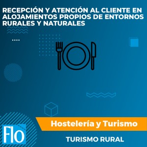 RECEPCIÓN Y ATENCIÓN AL CLIENTE EN ALOJAMIENTOS PROPIOS DE ENTORNOS RURALES Y NATURALES Flo Formación