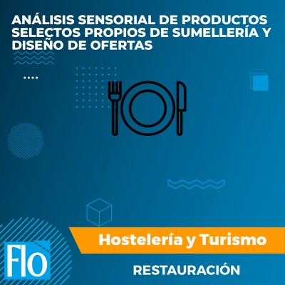 ANÁLISIS SENSORIAL DE PRODUCTOS SELECTOS PROPIOS DE SUMELLERÍA Y DISEÑO DE OFERTAS Flo Formación