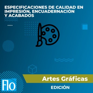 ESPECIFICACIONES DE CALIDAD EN IMPRESIÓN, ENCUADERNACIÓN Y ACABADOS Flo Formación