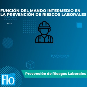 FUNCIÓN DEL MANDO INTERMEDIO EN LA PREVENCIÓN DE RIESGOS LABORALES Flo Formación