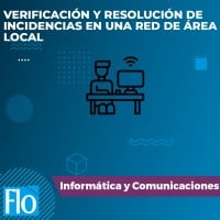 VERIFICACIÓN Y RESOLUCIÓN DE INCIDENCIAS EN UNA RED DE ÁREA LOCAL Flo Formación