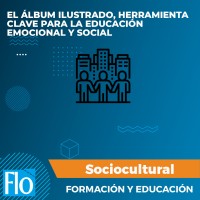 EL ÁLBUM ILUSTRADO, HERRAMIENTA CLAVE PARA LA EDUCACIÓN EMOCIONAL Y SOCIAL Flo Formación