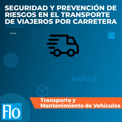 SEGURIDAD Y PREVENCIÓN DE RIESGOS EN EL TRANSPORTE DE VIAJEROS POR CARRETERA Flo Formación