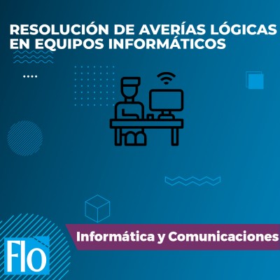 RESOLUCIÓN DE AVERÍAS LÓGICAS EN EQUIPOS INFORMÁTICOS Flo Formación