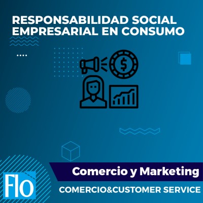 RESPONSABILIDAD SOCIAL EMPRESARIAL EN CONSUMO Flo Formación