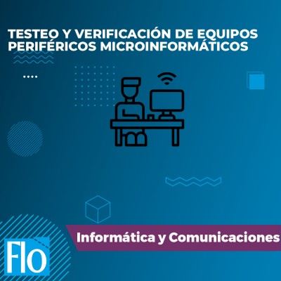 TESTEO Y VERIFICACIÓN DE EQUIPOS PERIFÉRICOS MICROINFORMÁTICOS Flo Formación