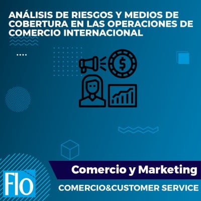 ANÁLISIS DE RIESGOS Y MEDIOS DE COBERTURA EN LAS OPERACIONES DE COMERCIO INTERNACIONAL Flo Formación