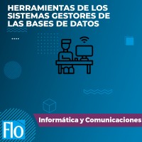 HERRAMIENTAS DE LOS SISTEMAS GESTORES DE LAS BASES DE DATOS Flo Formación
