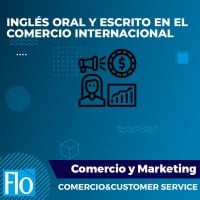 INGLÉS ORAL Y ESCRITO EN EL COMERCIO INTERNACIONAL Flo Formación