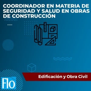 COORDINADOR EN MATERIA DE SEGURIDAD Y SALUD EN OBRAS DE CONSTRUCCIÓN Flo Formación