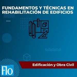 FUNDAMENTOS Y TÉCNICAS EN REHABILITACIÓN DE EDIFICIOS Flo Formación