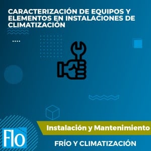 CARACTERIZACIÓN DE EQUIPOS Y ELEMENTOS EN INSTALACIONES DE CLIMATIZACIÓN Flo Formación