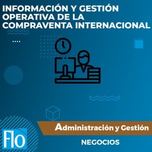 INFORMACIÓN Y GESTIÓN OPERATIVA DE LA COMPRAVENTA INTERNACIONAL Flo Formación