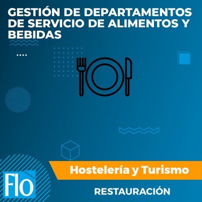 GESTIÓN DE DEPARTAMENTOS DE SERVICIO DE ALIMENTOS Y BEBIDAS Flo Formación