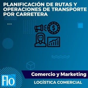 PLANIFICACIÓN DE RUTAS Y OPERACIONES DE TRANSPORTE POR CARRETERA Flo Formación