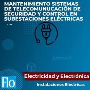 MANTENIMIENTO SISTEMAS DE TELECOMUNUCACIÓN DE SEGURIDAD Y CONTROL EN SUBESTACIONES ELÉCTRICAS Flo Formación