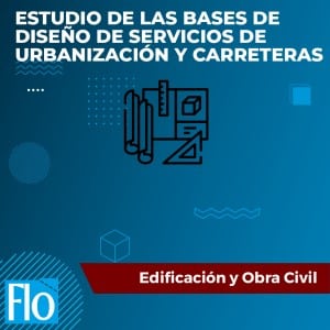 ESTUDIO DE LAS BASES DE DISEÑO DE SERVICIOS DE URBANIZACIÓN Y CARRETERAS Flo Formación